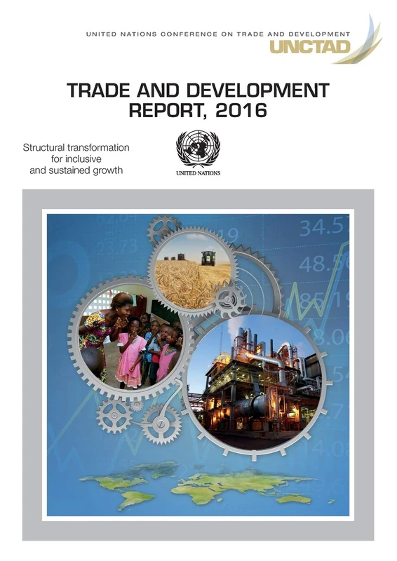 Trade and Development Report 2016: Structural Transformation for Inclusive and Sustained Growth (United Nations Trade and Development Report)
