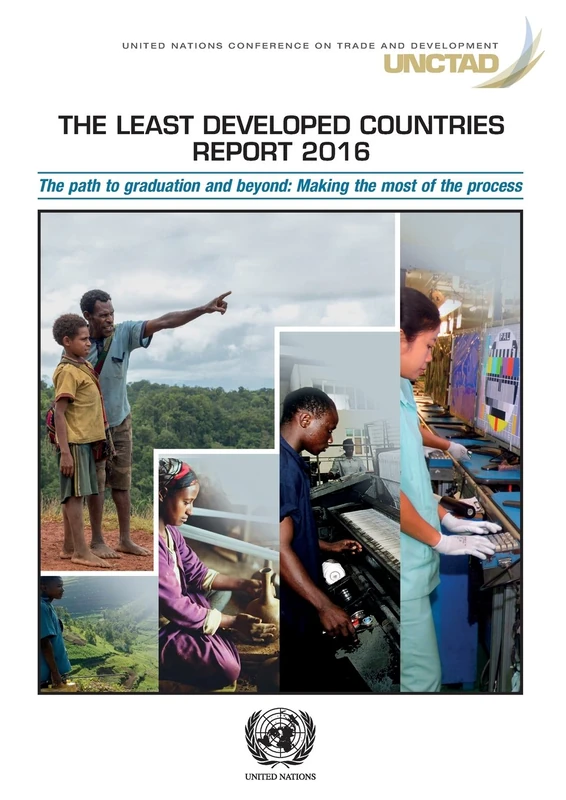 The Least Developed Countries Report 2016: The Path to Graduation and Beyond: Making the Most of the Process