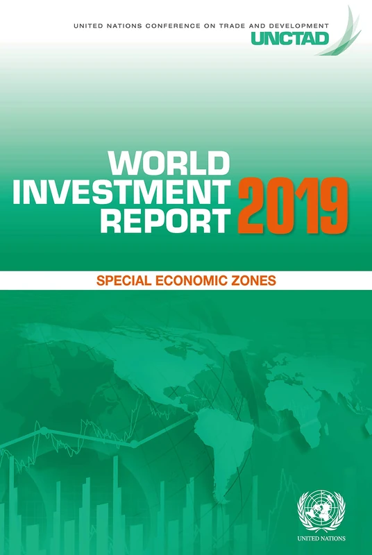 World Investment Report 2019: Special Economic Zones (United Nations Conference on Trade and Development (UNCTAD) World Investment Report (WIR))