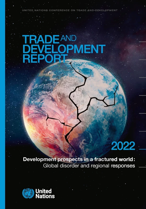 Trade and Development Report 2022: from recovery to resilience, the development dimension (United Nations Trade and Development Report)