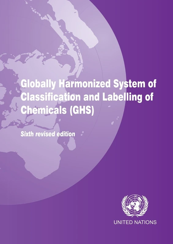 Globally Harmonized System of Classification and Labelling of Chemicals (GHS): Sixth revised edition (Copyright Law of the United States and Related Laws Containe)