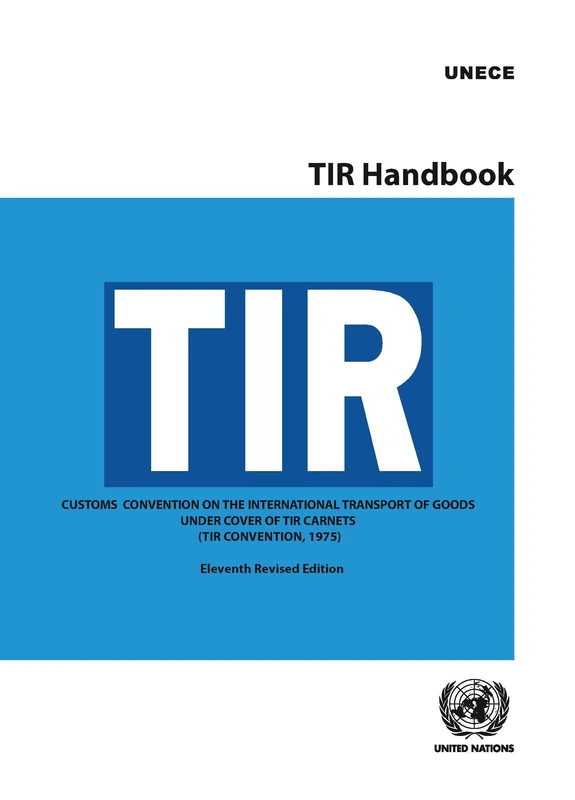 TIR Handbook: Customs Convention on the International Transport of Goods Under Cover of TIR Carnets (TIR Convention, 1975)