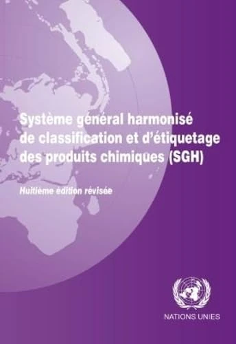 Système général harmonisé de classification et d'étiquetage des produits chimiques (SGH): Huitième édition révisée (Syste?me ge?ne?ral harmonise? de ... d'e?tiquetage des produits chimiques (SGH))