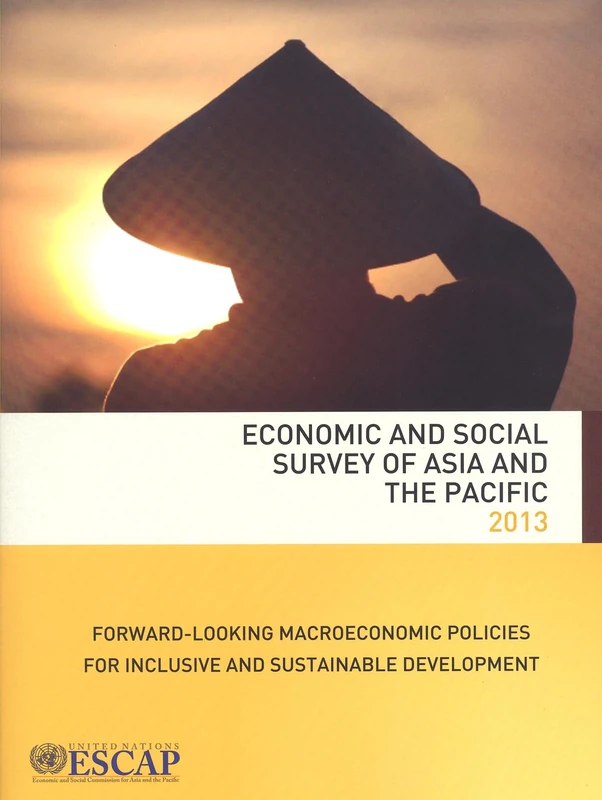 Economic and Social Survey of Asia and the Pacific 2013: Forward-Looking Macroeconomic Policies for Inclusive and Sustainable Development