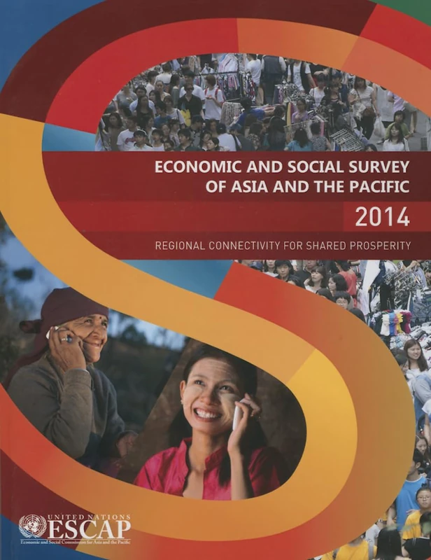 Economic and Social Survey of Asia and the Pacific: 2014: regional connectivity for shared prosperity