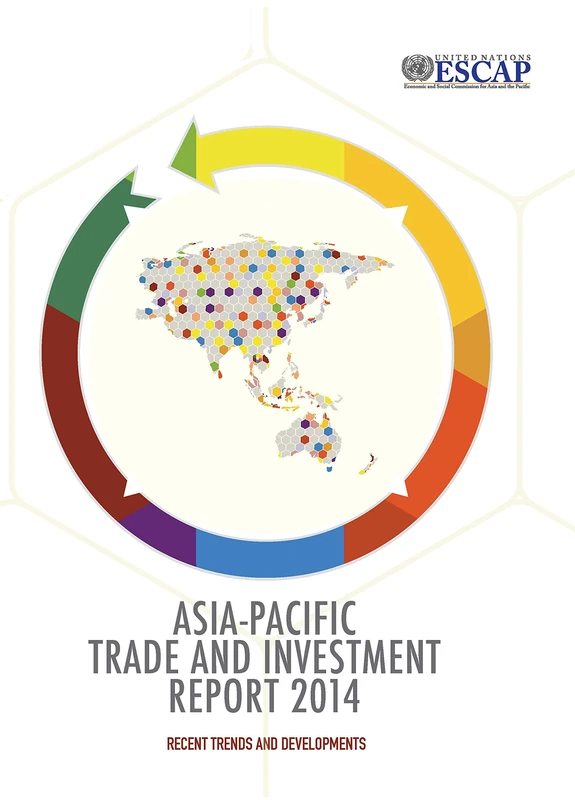 Asia-Pacific Trade and Investment Report 2014: Recent Trends and Developments