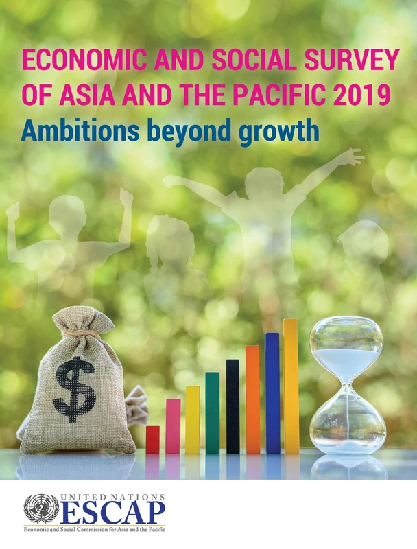 Economic and Social Survey of Asia and the Pacific 2019: Ambitions Beyond Growth