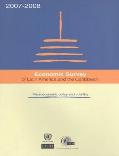 Economic Survey of Latin America and the Caribbean: Macroeconomic Policy and Volatility, 2007 to 2008