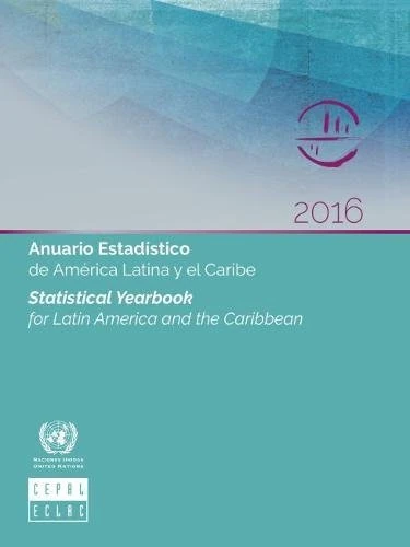 Statistical Yearbook for Latin America and the Caribbean 2016 (English/Spanish Edition) (Statistical Yearbook for Latin America and the Caribbean / Anuario Estadistico De America Latina Y El Caribe)