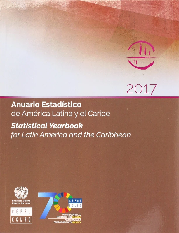 Statistical Yearbook for Latin America and the Caribbean 2017 (English/Spanish Edition) (Statistical Yearbook for Latin America and the Caribbean / Anuario Estadistico De America Latina Y El Caribe)