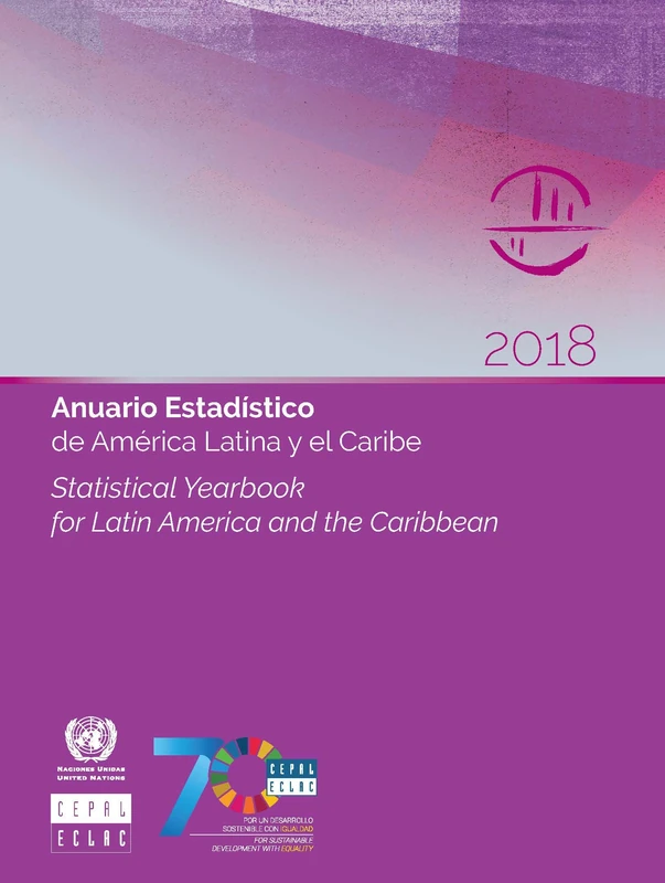 Statistical Yearbook for Latin America and the Caribbean 2018 (English/Spanish Edition) (Statistical Yearbook for Latin America and the Caribbean / Anuario Estadistico De America Latina Y El Caribe)