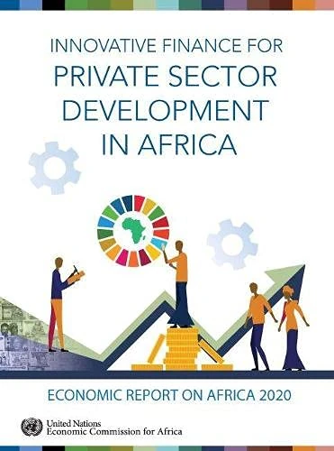 Economic Report on Africa 2020: Innovative Finance for Private Sector Development in Africa