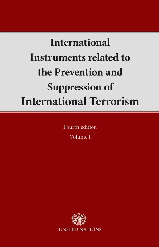 International Instruments Related to the Prevention and Suppression of International Terrorism: Vol. 1