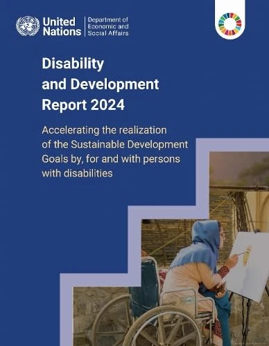 Disability and Development Report 2024: Accelerating the Realization of the Sustainable Development Goals by, for and with Persons with Disabilities