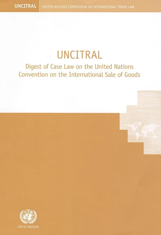 UNCITRAL Digest of Case Law on the United Nations Convention on the International Sale of Goods (Uncitral, United Nations Commission on International Trade Law)