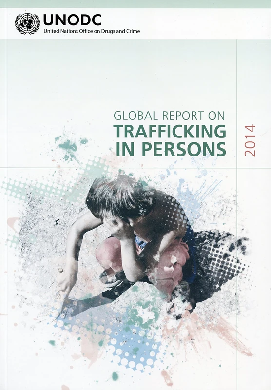 Global Report on Trafficking in Persons 2014: Includes Country Profiles