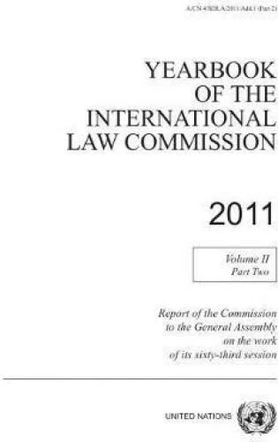 Yearbook of the International Law Commission 2011, Vol. II, Part 2: Vol. 2: Part 2. Report of the Commission to the General Assembly on the work of its sixty-third session