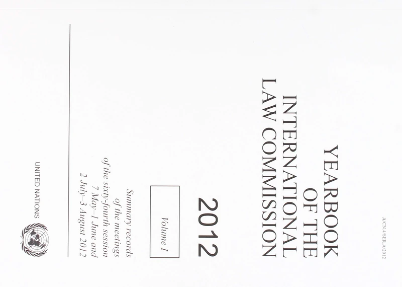 Yearbook of the International Law Commission 2012, Volume I: Vol. 1: Summary records of the meetings of the sixty-fourth session 7 May - 1 June and 2 July - 3 August 2012