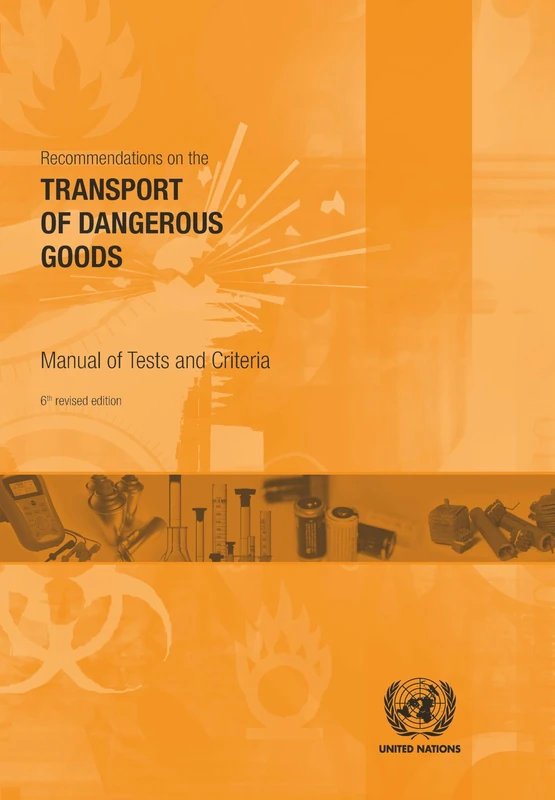 Recommendations on the Transport of Dangerous Goods: Manual of Tests and Criteria (Recommendations on the Transport of Dangerous Goods: Tests and Criteria)