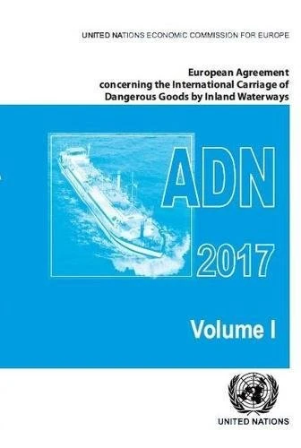 European Agreement Concerning the International Carriage of Dangerous Goods by Inland Waterways (ADN) 2017: Applicable as from 1 January 2017
