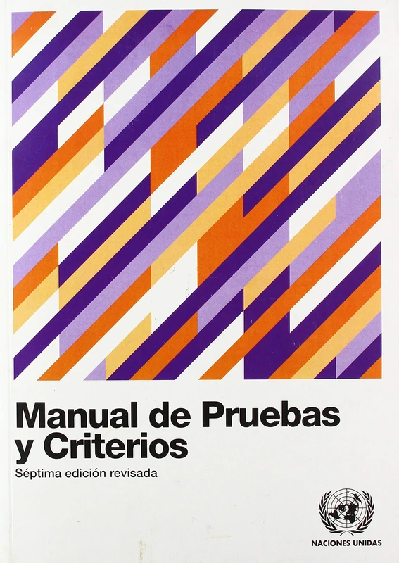 Manual de Pruebas y Criterios (Recomendaciones Relativas Al Transporte De Mercancías Peligrosas: Pruebas Y Criterios)