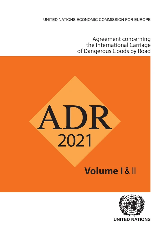 Agreement Concerning the International Carriage of Dangerous Goods by Road (ADR): Applicable As from 1 January 2021 (ADR English)
