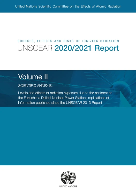 Sources Effects and Risks of Ionizing Radiation United Nations Scientific Committee on the Effects of Atomic Radiation (UNSCEAR) 2020/2021 Report ... published since the UNSCEAR 2013 report
