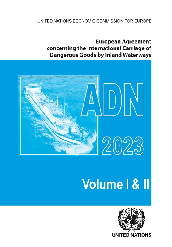 European Agreement Concerning the International Carriage of Dangerous Goods by Inland Waterways (ADN) 2023: Applicable as from 1 January 2023