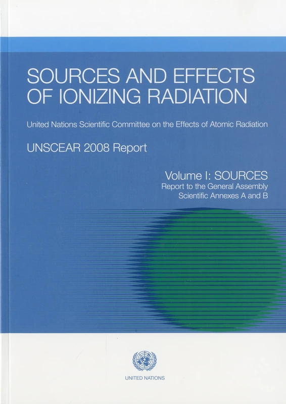Unscear Report 2008: Sources and Effects of Ionizing Radiation Environment: 1 (United Nations Office on Drugs and Crime): UNSCEAR 2008 Report, Volume I