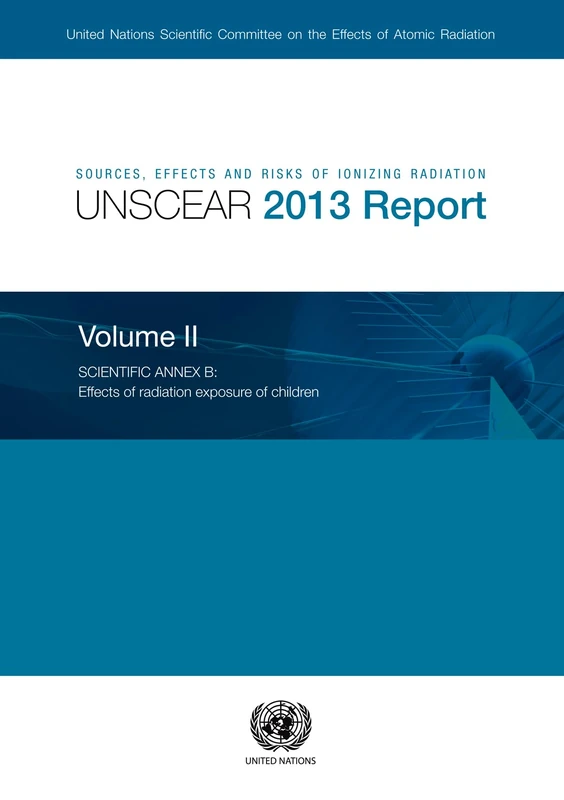 Sources, Effects and Risks of Ionizing Radiation 2013: Scientific Annex B - Effects of Radiation Exposure of Children Volume 2: Radiation, UNSCEAR ... radiation: radiation, UNSCEAR 2013 report) - Image 1