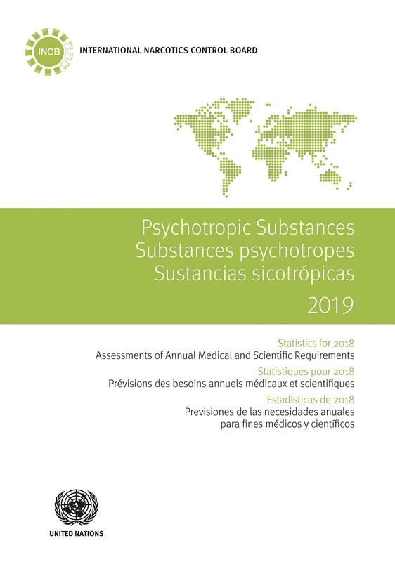 Psychotropic Substances 2019: Statistics for 2018 - Assessments of Annual Medical and Scientific Requirements for Substances in Schedules II, III and ... Psychotropes / Sustancias Sicotrópicas)