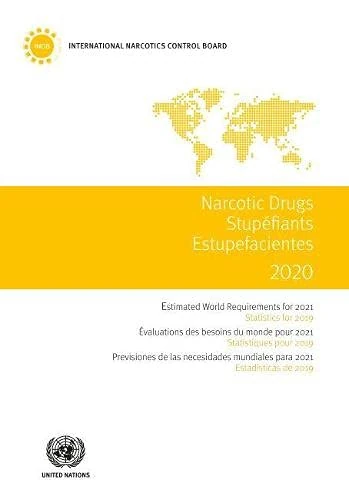 Narcotics Drugs 2020 (English/French/Spanish Edition): estimated world requirements for 2021, statistics for 2019 (Narcotic Drugs / Stupéfiants / Estupefacientes)