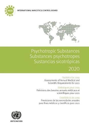 Psychotropic Substances 2020 (English/French/Spanish Edition): Statistics for 2019 - Assessments of Annual Medical and Scientific Requirements for ... Psychotropes / Sustancias Sicotrópicas)