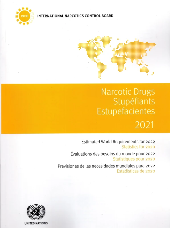 Narcotic Drugs 2021 (English/French/Spanish Edition): Estimated World Requirements for 2022 - Statistics for 2020 (Narcotic Drugs / Stupéfiants / Estupefacientes)