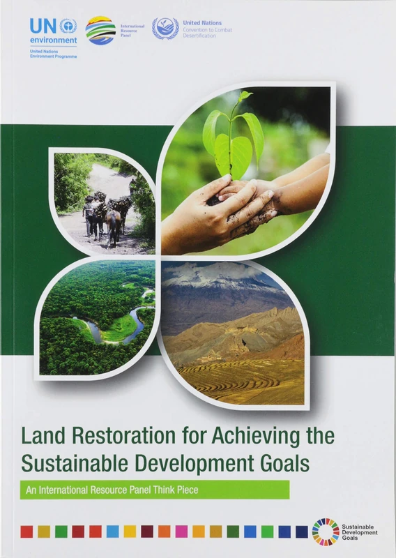 Land Restoration for Achieving the Sustainable Development Goals: An International Resource Panel Think Piece
