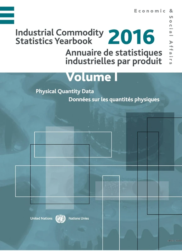 Industrial Commodity Statistics Yearbook 2016 (English/French Edition): Physical Quantity Data (Vol.I) and Monetary Value Data (Vol.II) (Industrial ... De Statistiques Industrielles Par Produit)