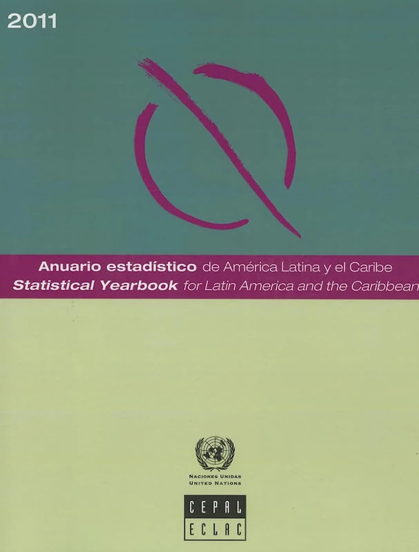 Statistical Yearbook for Latin America and the Caribbean 2011 (Anuario Estadistico De America Latina Y El Caribe/Statistical Yearbook for Latin America and the Caribbean)