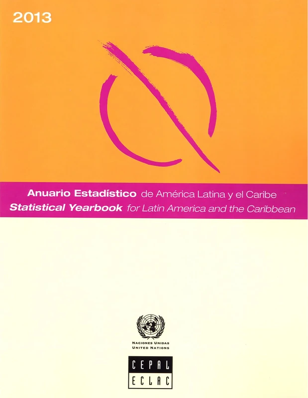 Statistical Yearbook for Latin America and the Caribbean 2013 (Anuario Estadistico De America Latina Y El Cariibe/Statistical Yearbook for Latin America and the Caribbean)