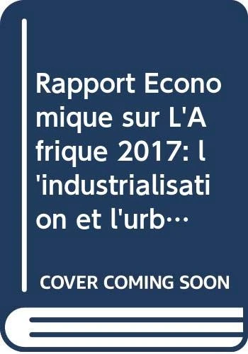 Rapport ├ëconomique sur L'Afrique 2017: L'industrialisation Et L'urbanisation Au Service De La Transformation De L'Afrique