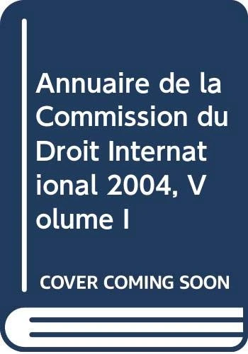 Annuaire de la Commission du Droit International 2004: Volume 1