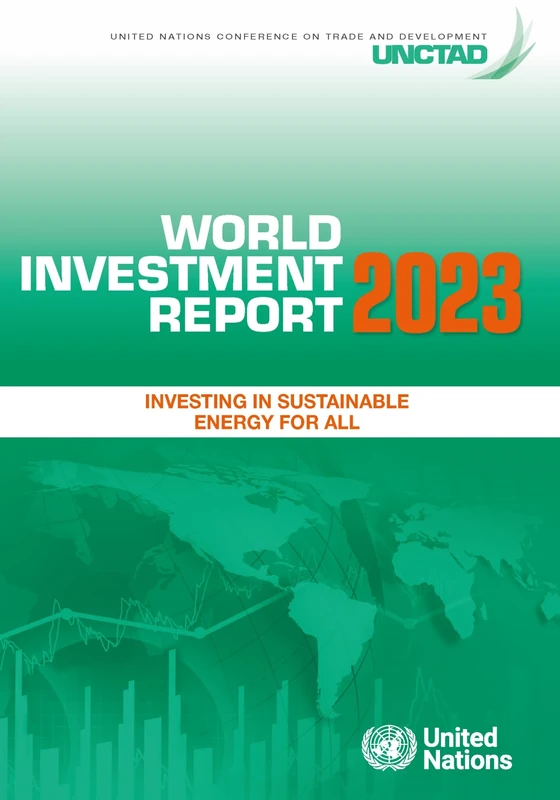 World Investment Report 2023: Investing in Sustainable Energy for All (United Nations Conference on Trade and Development (UNCTAD) World Investment Report (WIR))