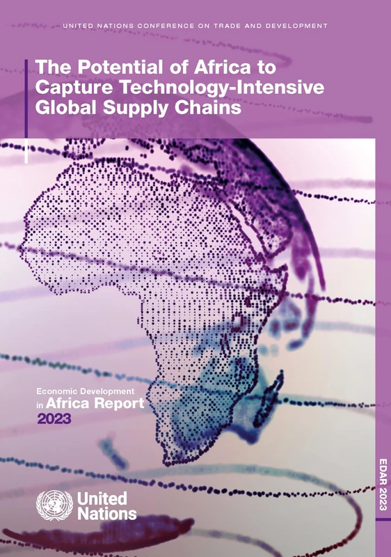 Economic Development in Africa Report 2023: the potential of Africa to capture technology-intensive global supply chains