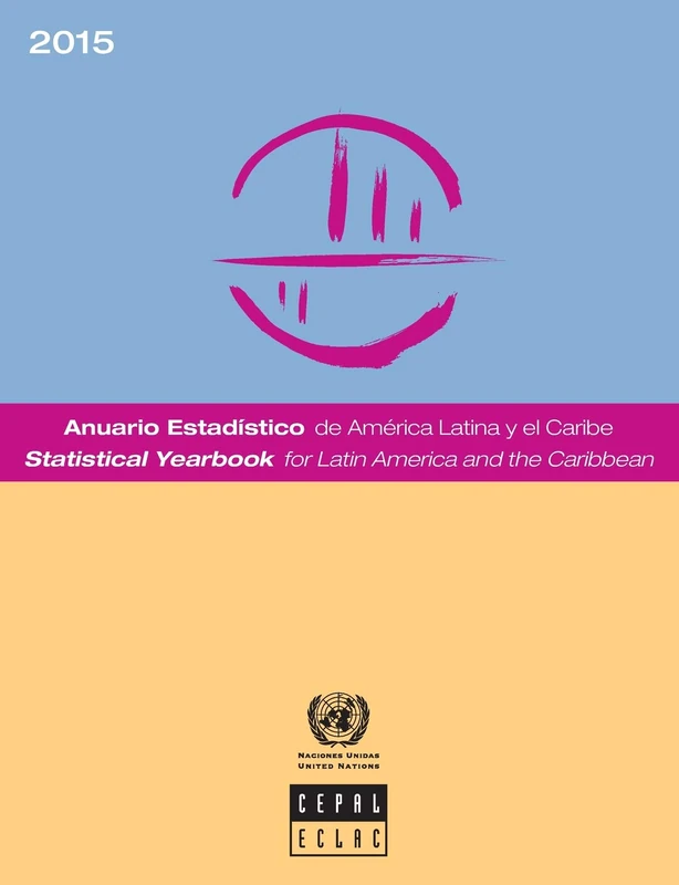 Statistical Yearbook for Latin America and the Caribbean 2015 (Anuario Estadistico De America Latina Y El Cariibe/Statistical Yearbook for Latin America and the Caribbean)