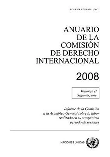 Anuario de la Comisi├│n de Derecho Internacional 2008 Volume II Parte 2: Informe De La Comisión a La Asamblea General Sobre La Labor Realizada En Su Sexagésimo Período De Sesiones