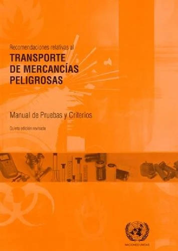 Recomendaciones Relativas Al Transporte de Mercancias Peligrosas: Manual de Pruebas y Criterios