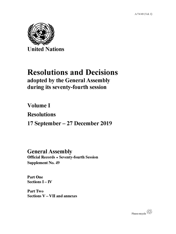 Resolutions and Decisions adopted by the General Assembly During its Seventy-fourth Session: Volume I: Resolutions, 17 September - 27 December 2019: Session 74: supplement 49 (A/74/49) (Vol. 1)