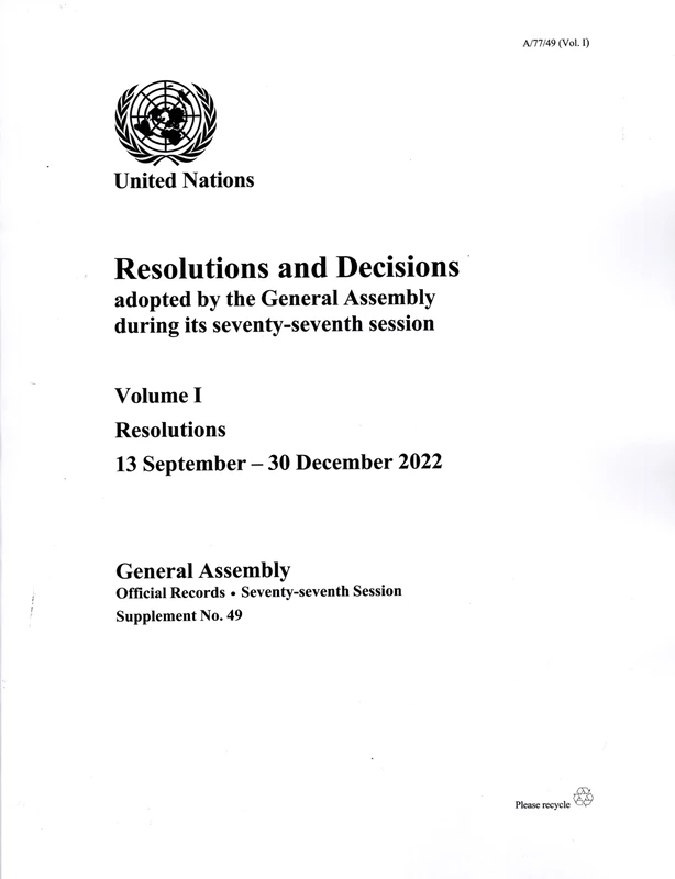 Resolutions and Decisions Adopted by the General Assembly During its Seventy-seventh Session: Volume I: Vol. 1: resolutions, 13 September - 30 ... Session 77: supplement 49 (A/77/49) (Vol. 1))