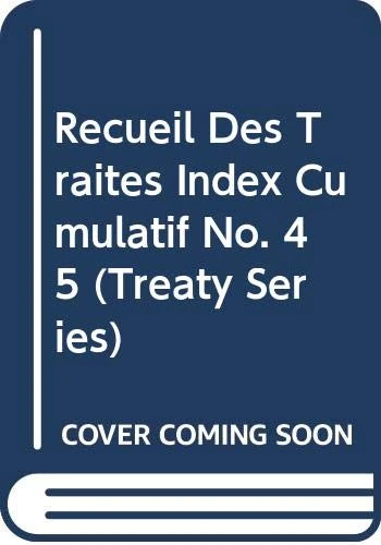 Recueil Des Traites Index Cumulatif No.45 (Treaty) (Treaty Series)