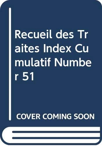 Recueil des Traites Index Cumulatif: No. 51 (Treaty Series Cumulative Index (French Edition))