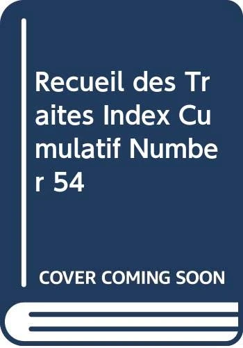 Recueil des Traités Index Cumulatif Number 54 (Treaty Series Cumulative Index (French Edition))